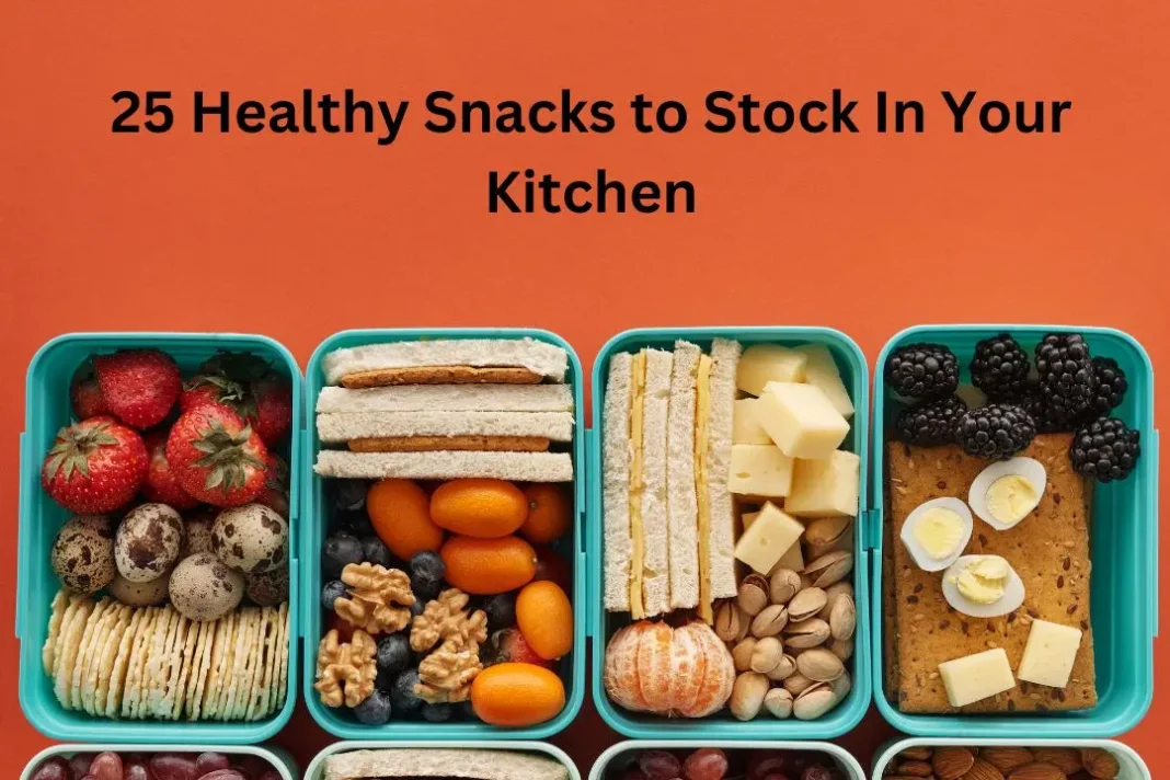 25 Healthy Snacks to Stock In Your Kitchen