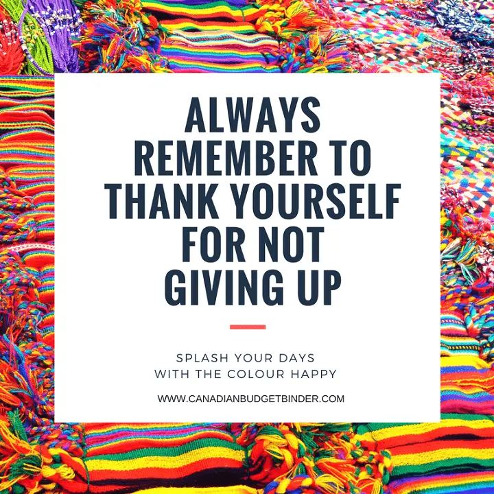 ALWAYS REMEMBER TO THANK YOURSELF FOR NOT GIVING UP