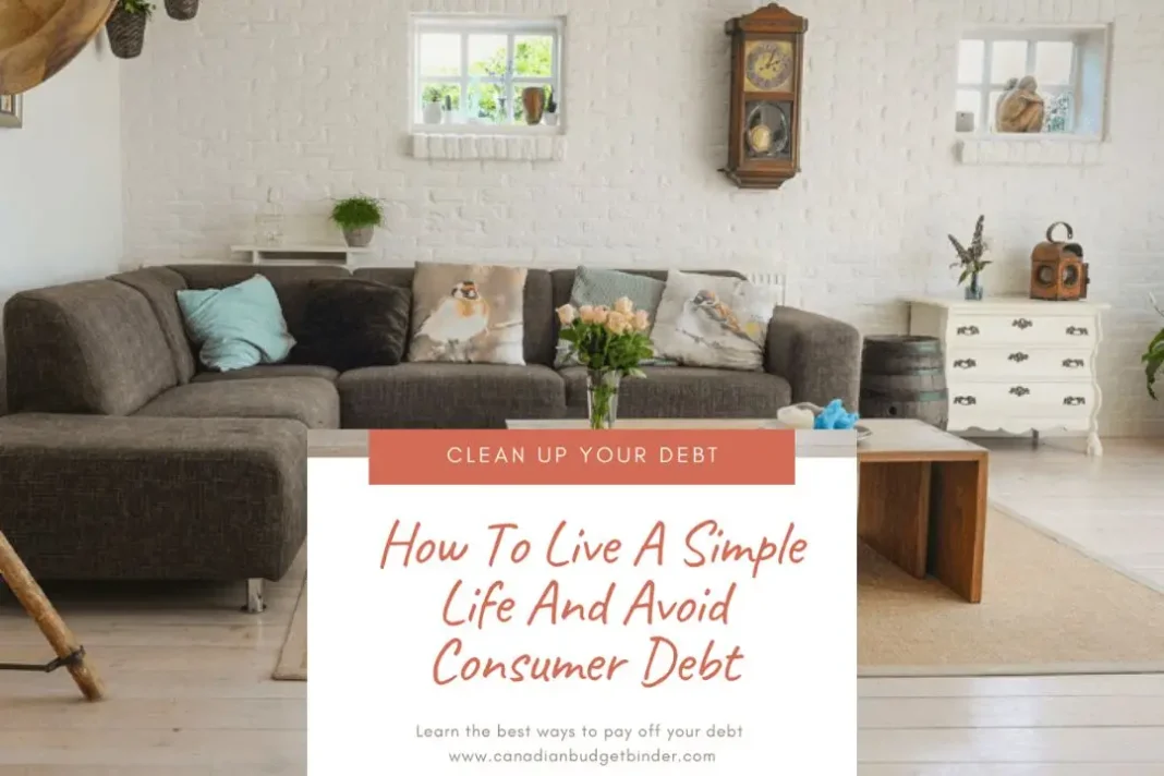 How To Live A Simple Life And Avoid Consumer Debt
